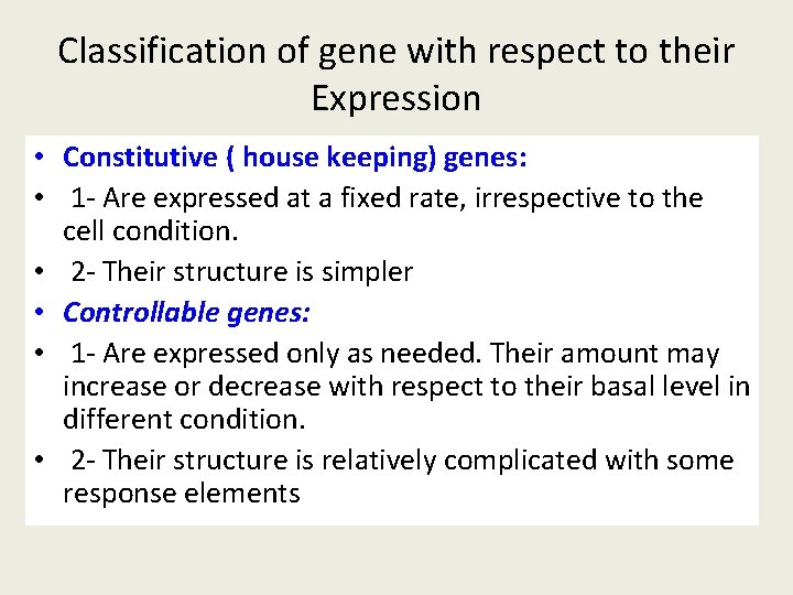 Classification of gene with respect to their Expression • Constitutive ( house keeping) genes: