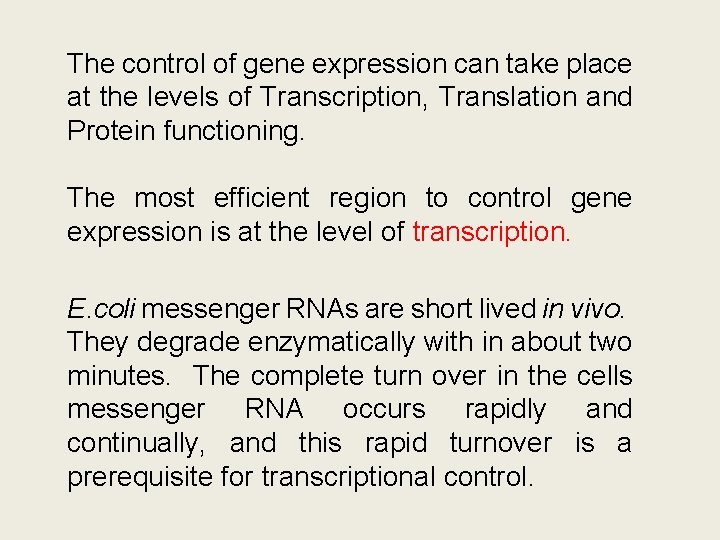 The control of gene expression can take place at the levels of Transcription, Translation