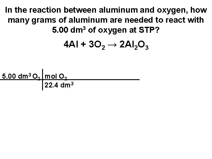 In the reaction between aluminum and oxygen, how many grams of aluminum are needed In the reaction between aluminum and oxygen, how many grams of aluminum are needed
