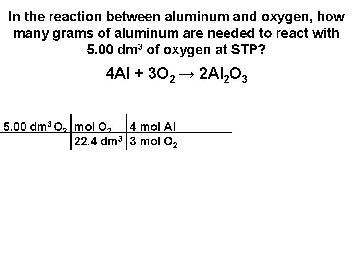 In the reaction between aluminum and oxygen, how many grams of aluminum are needed In the reaction between aluminum and oxygen, how many grams of aluminum are needed