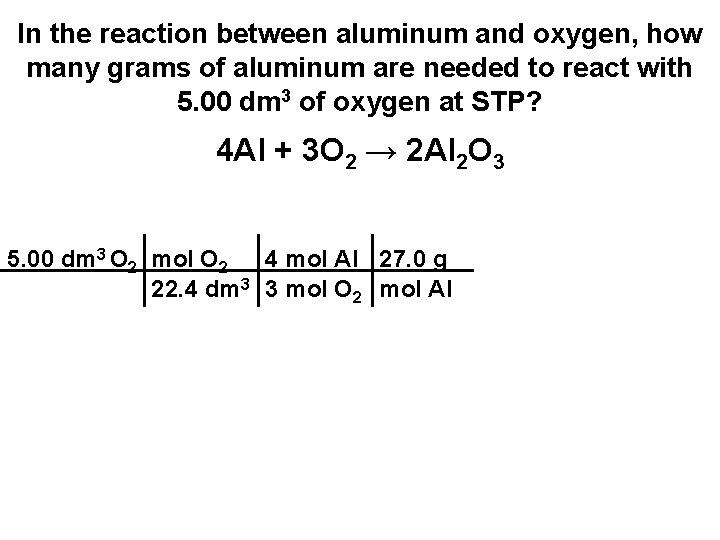 In the reaction between aluminum and oxygen, how many grams of aluminum are needed In the reaction between aluminum and oxygen, how many grams of aluminum are needed