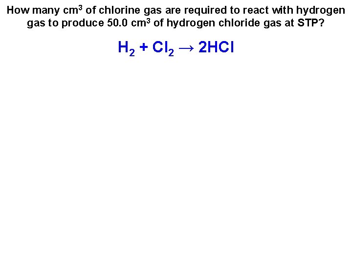 How many cm 3 of chlorine gas are required to react with hydrogen gas How many cm 3 of chlorine gas are required to react with hydrogen gas