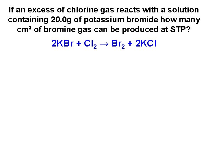 If an excess of chlorine gas reacts with a solution containing 20. 0 g If an excess of chlorine gas reacts with a solution containing 20. 0 g