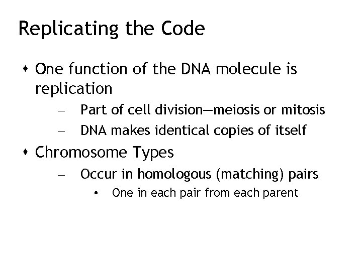 Replicating the Code One function of the DNA molecule is replication – – Part