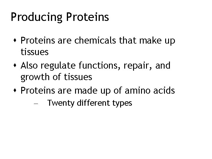 Producing Proteins are chemicals that make up tissues Also regulate functions, repair, and growth