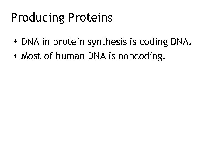Producing Proteins DNA in protein synthesis is coding DNA. Most of human DNA is