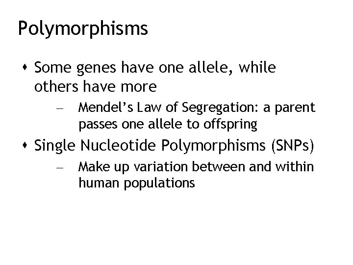 Polymorphisms Some genes have one allele, while others have more – Mendel’s Law of