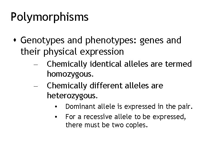 Polymorphisms Genotypes and phenotypes: genes and their physical expression – – Chemically identical alleles