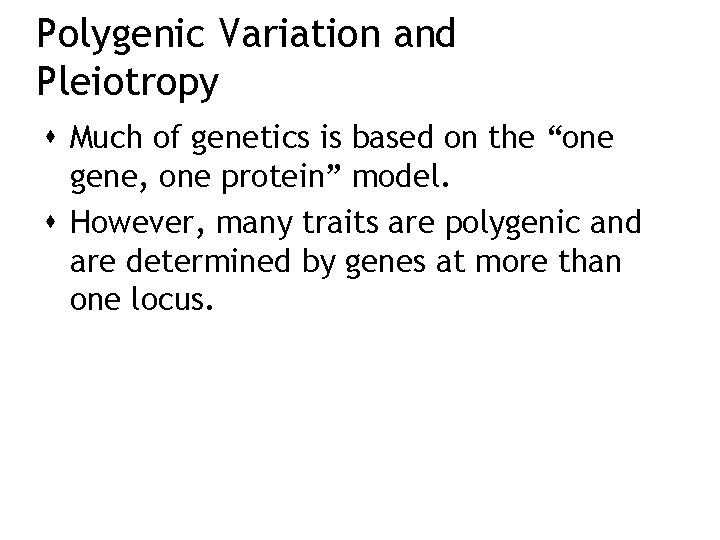 Polygenic Variation and Pleiotropy Much of genetics is based on the “one gene, one