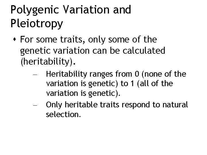 Polygenic Variation and Pleiotropy For some traits, only some of the genetic variation can