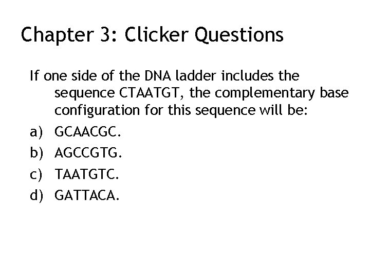 Chapter 3: Clicker Questions If one side of the DNA ladder includes the sequence