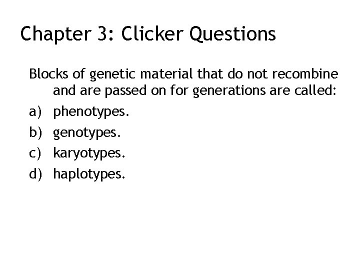 Chapter 3: Clicker Questions Blocks of genetic material that do not recombine and are