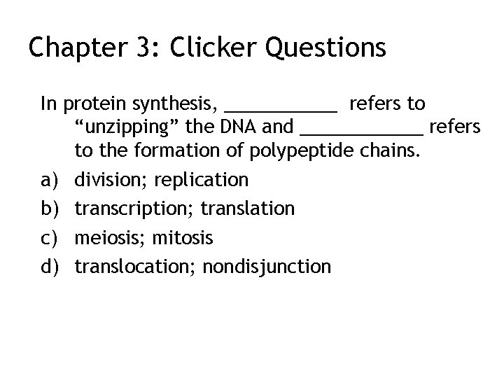 Chapter 3: Clicker Questions In protein synthesis, ______ refers to “unzipping” the DNA and