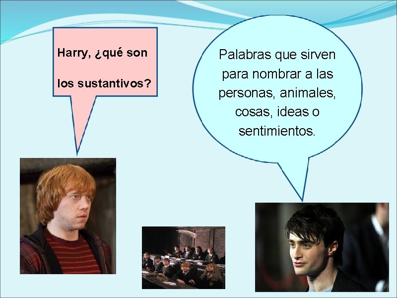 Harry, ¿qué son los sustantivos? Palabras que sirven para nombrar a las personas, animales,