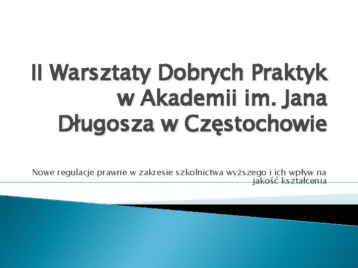 II Warsztaty Dobrych Praktyk w Akademii im. Jana Długosza w Częstochowie Nowe regulacje prawne