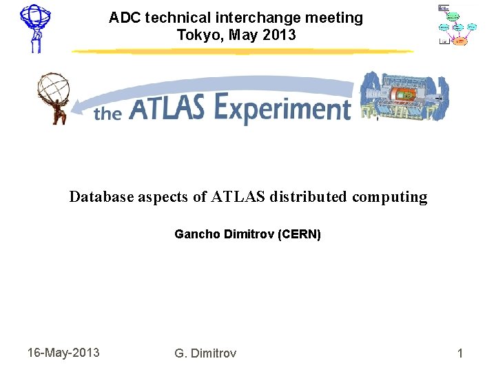 ADC technical interchange meeting Tokyo, May 2013 Database aspects of ATLAS distributed computing Gancho