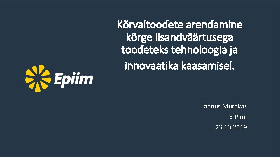 Kõrvaltoodete arendamine kõrge lisandväärtusega toodeteks tehnoloogia ja innovaatika kaasamisel. Jaanus Murakas E-Piim 23. 10.