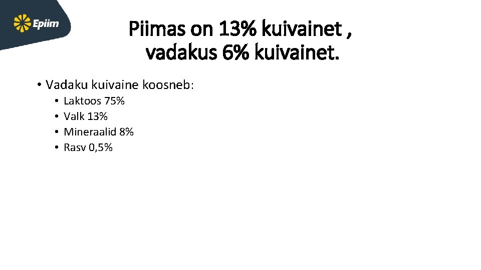 Piimas on 13% kuivainet , vadakus 6% kuivainet. • Vadaku kuivaine koosneb: • •