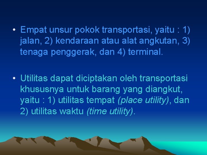  • Empat unsur pokok transportasi, yaitu : 1) jalan, 2) kendaraan atau alat