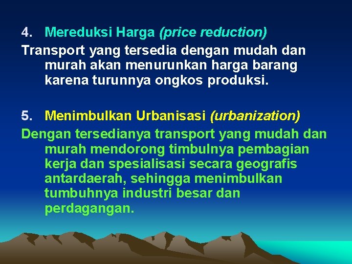 4. Mereduksi Harga (price reduction) Transport yang tersedia dengan mudah dan murah akan menurunkan