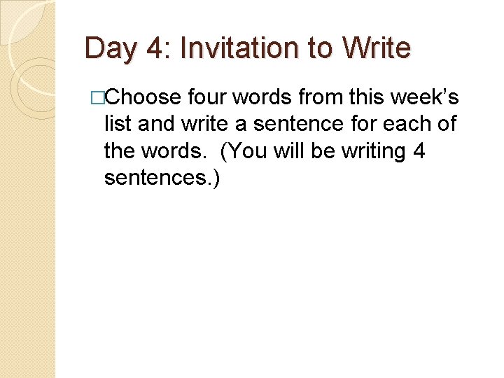 Day 4: Invitation to Write �Choose four words from this week’s list and write