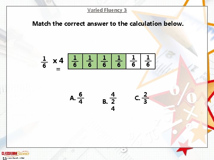 Varied Fluency 3 Match the correct answer to the calculation below. 1 6 x