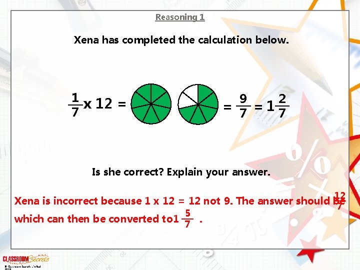 Reasoning 1 Xena has completed the calculation below. 1 x 12 = 7 9