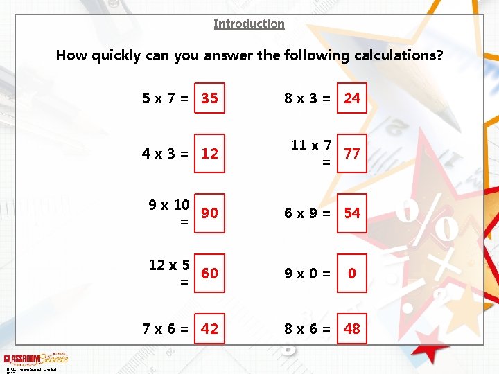 Introduction How quickly can you answer the following calculations? 5 x 7 = 35