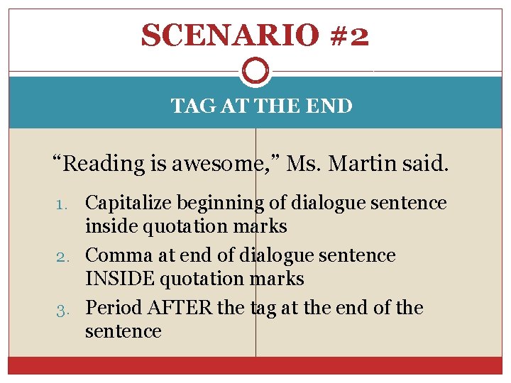 SCENARIO #2 TAG AT THE END “Reading is awesome, ” Ms. Martin said. 1.