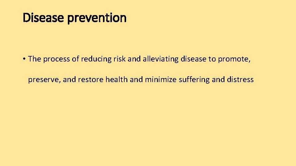 Disease prevention • The process of reducing risk and alleviating disease to promote, preserve,