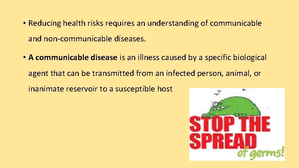  • Reducing health risks requires an understanding of communicable and non-communicable diseases. •