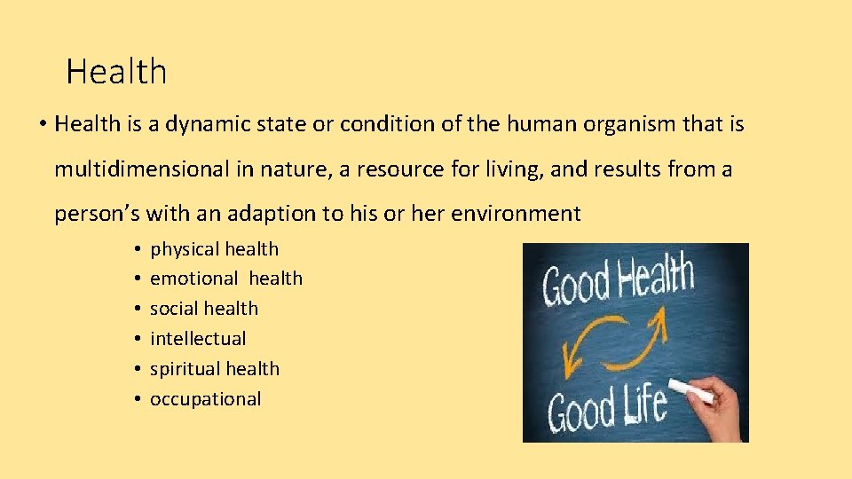 Health • Health is a dynamic state or condition of the human organism that