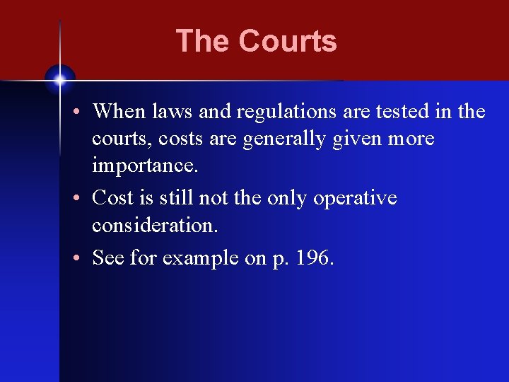 The Courts • When laws and regulations are tested in the courts, costs are
