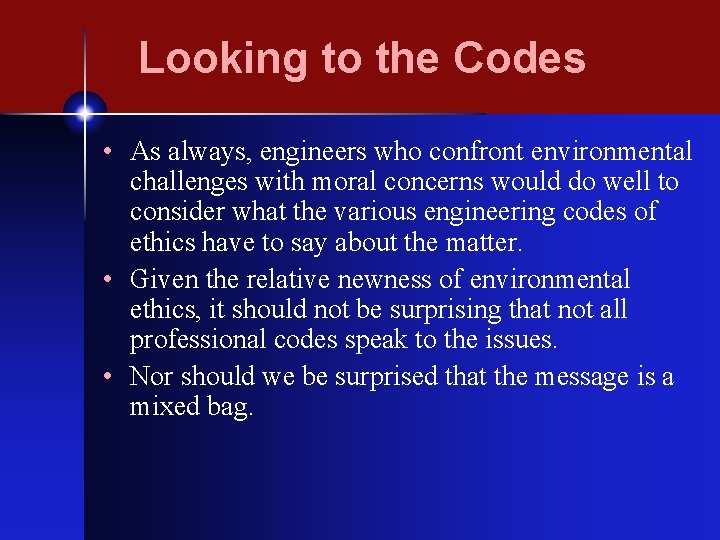 Looking to the Codes • As always, engineers who confront environmental challenges with moral