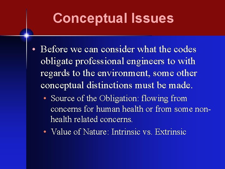Conceptual Issues • Before we can consider what the codes obligate professional engineers to