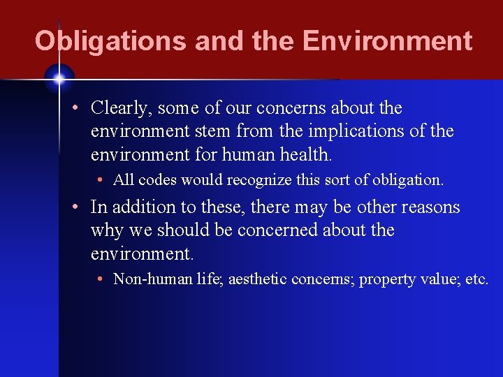 Obligations and the Environment • Clearly, some of our concerns about the environment stem