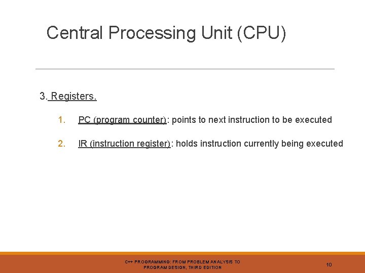 Central Processing Unit (CPU) 3. Registers. 1. PC (program counter): points to next instruction