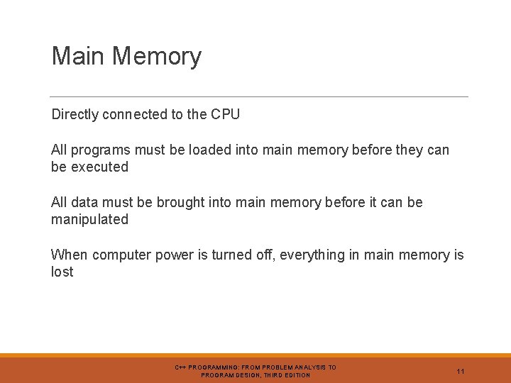 Main Memory Directly connected to the CPU All programs must be loaded into main