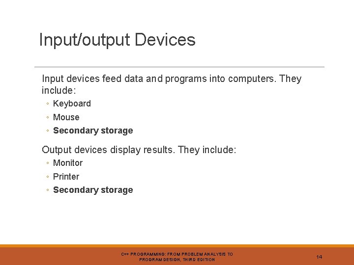 Input/output Devices Input devices feed data and programs into computers. They include: ◦ Keyboard