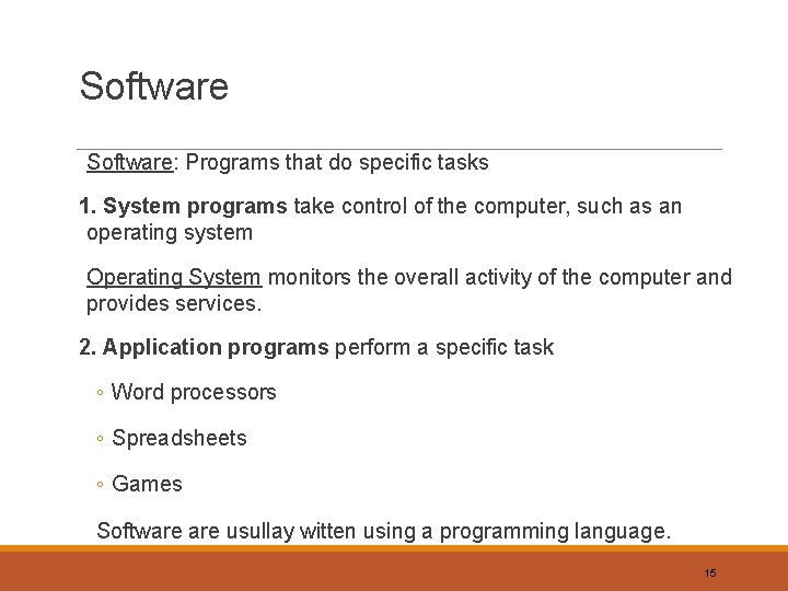 Software: Programs that do specific tasks 1. System programs take control of the computer,