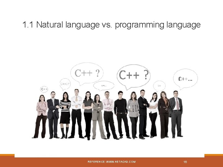 1. 1 Natural language vs. programming language REFERENCE: WWW. NETACAD. COM 16 