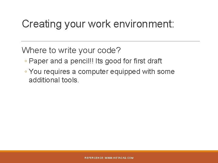 Creating your work environment: Where to write your code? ◦ Paper and a pencil!!