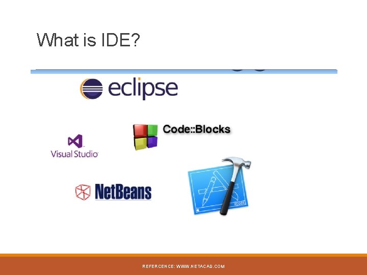 What is IDE? REFERCENCE: WWW. NETACAD. COM 