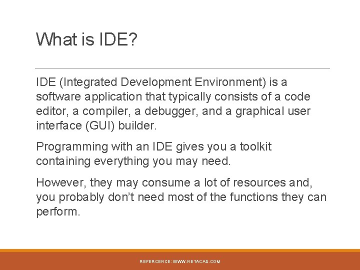 What is IDE? IDE (Integrated Development Environment) is a software application that typically consists