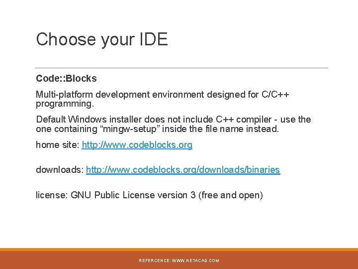 Choose your IDE Code: : Blocks Multi-platform development environment designed for C/C++ programming. Default
