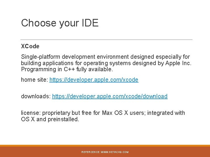 Choose your IDE XCode Single-platform development environment designed especially for building applications for operating