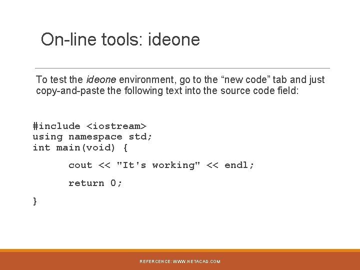  On-line tools: ideone To test the ideone environment, go to the “new code”