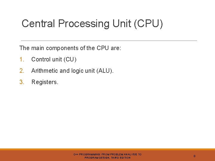 Central Processing Unit (CPU) The main components of the CPU are: 1. Control unit