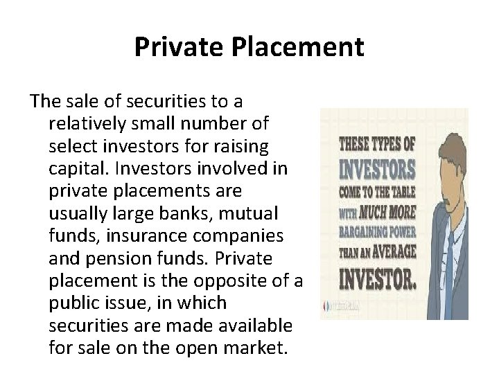 Private Placement The sale of securities to a relatively small number of select investors