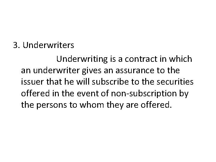3. Underwriters Underwriting is a contract in which an underwriter gives an assurance to